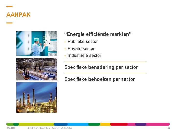 AANPAK “Energie efficiëntie markten” • Publieke sector • Private sector • Industriële sector Specifieke