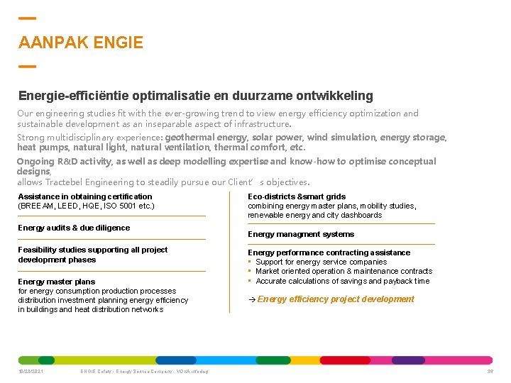 AANPAK ENGIE Energie-efficiëntie optimalisatie en duurzame ontwikkeling Our engineering studies fit with the ever-growing