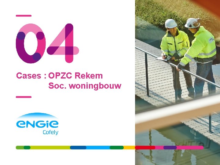 ENGIE Cofely - Energy Service Company - VOKA infodag 10/23/2021 43 Cases : OPZC