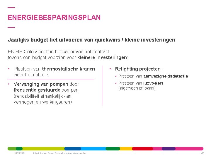 ENERGIEBESPARINGSPLAN Jaarlijks budget het uitvoeren van quickwins / kleine investeringen ENGIE Cofely heeft in