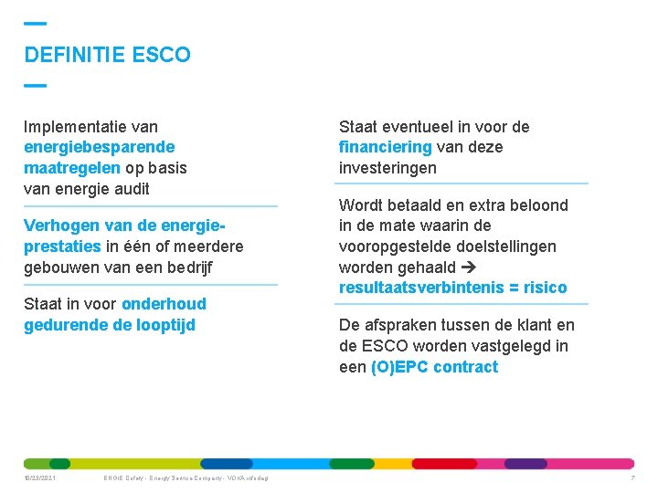 DEFINITIE ESCO Implementatie van energiebesparende maatregelen op basis van energie audit Verhogen van de