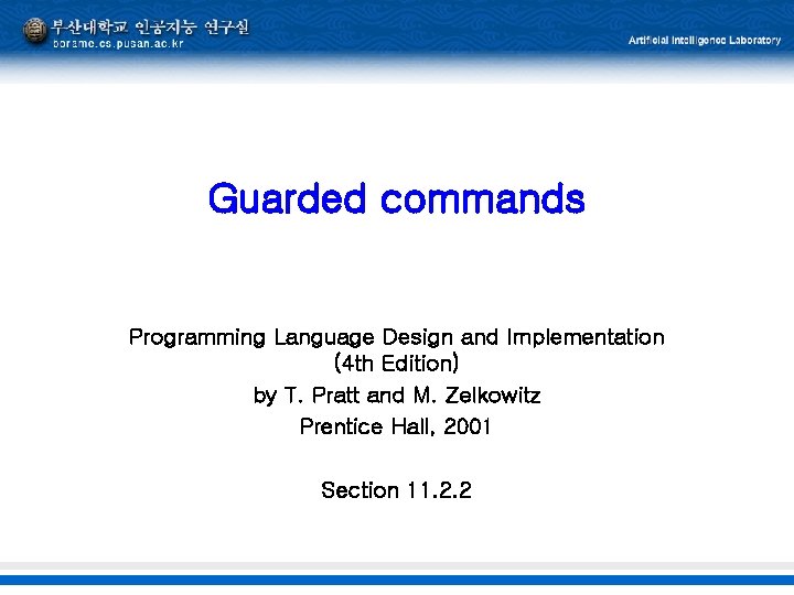 Guarded commands Programming Language Design and Implementation (4 th Edition) by T. Pratt and