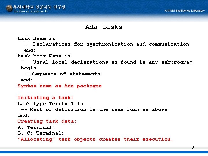 Ada tasks task Name is - Declarations for synchronization and communication end; task body