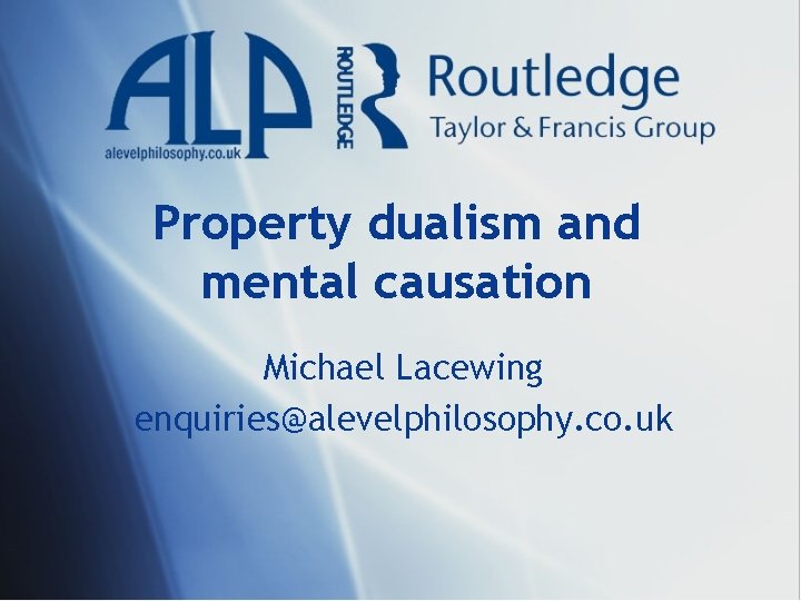 Property dualism and mental causation Michael Lacewing enquiries@alevelphilosophy. co. uk 