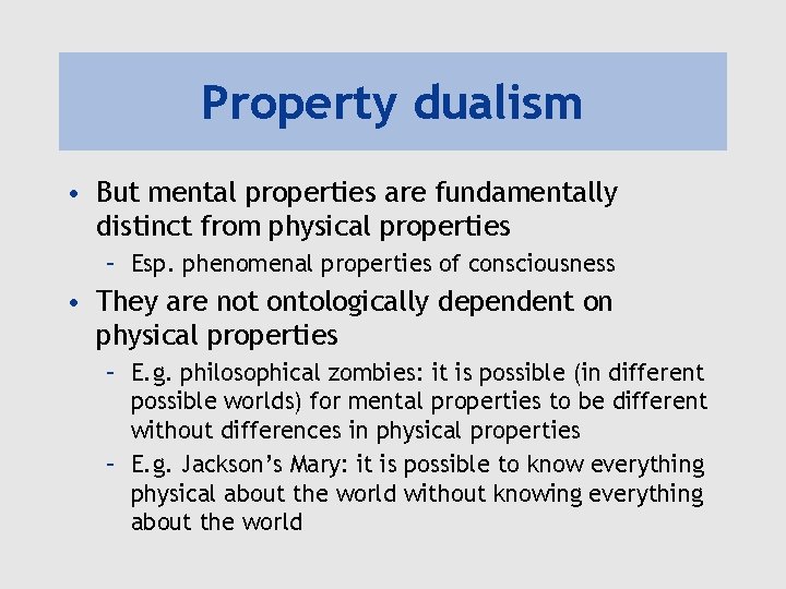 Property dualism • But mental properties are fundamentally distinct from physical properties – Esp.