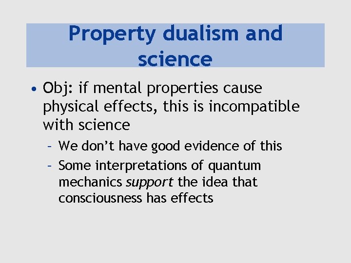 Property dualism and science • Obj: if mental properties cause physical effects, this is