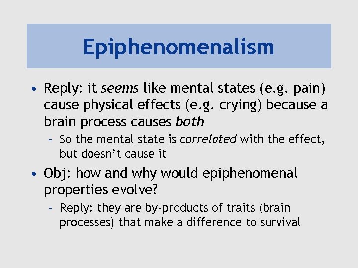 Epiphenomenalism • Reply: it seems like mental states (e. g. pain) cause physical effects