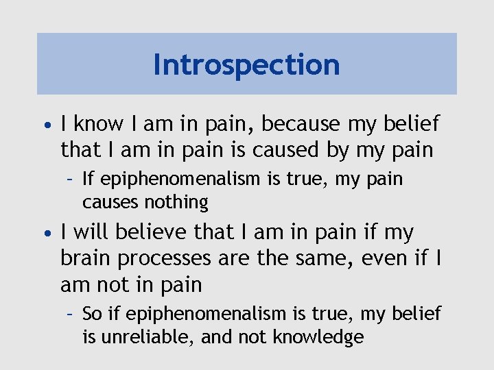 Introspection • I know I am in pain, because my belief that I am
