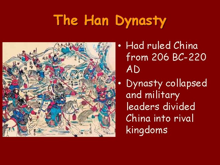 The Han Dynasty • Had ruled China from 206 BC-220 AD • Dynasty collapsed