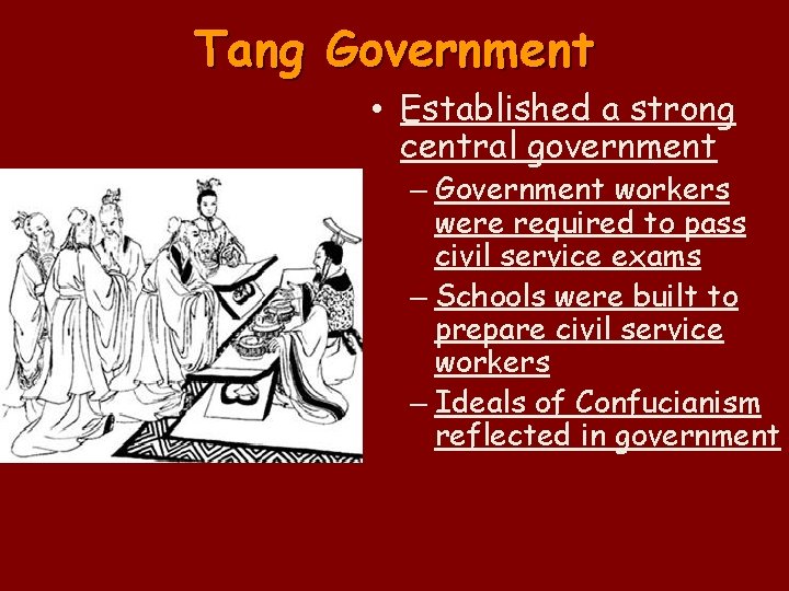 Tang Government • Established a strong central government – Government workers were required to
