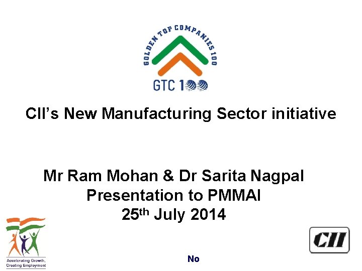 CII’s New Manufacturing Sector initiative Mr Ram Mohan & Dr Sarita Nagpal Presentation to