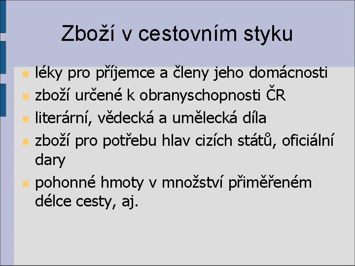 Zboží v cestovním styku n n n léky pro příjemce a členy jeho domácnosti