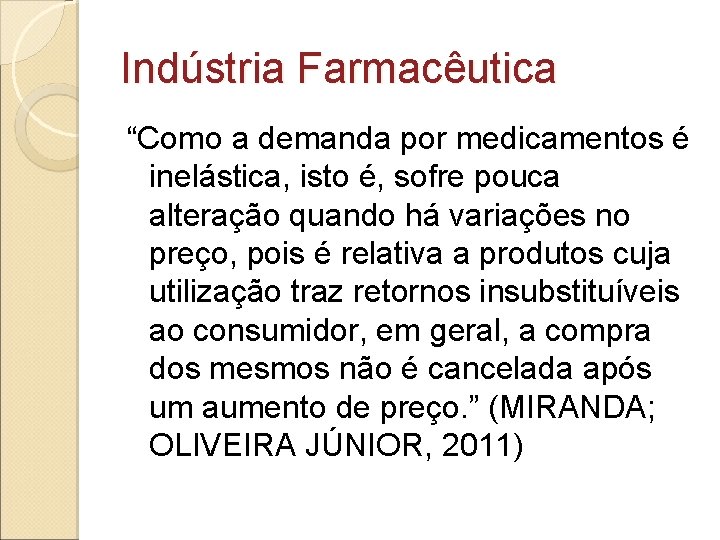 Indústria Farmacêutica “Como a demanda por medicamentos é inelástica, isto é, sofre pouca alteração