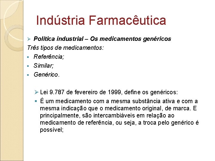 Indústria Farmacêutica Política industrial – Os medicamentos genéricos Três tipos de medicamentos: Ø Referência;