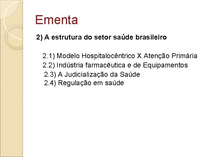 Ementa 2) A estrutura do setor saúde brasileiro 2. 1) Modelo Hospitalocêntrico X Atenção