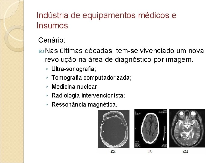 Indústria de equipamentos médicos e Insumos Cenário: Nas últimas décadas, tem-se vivenciado um nova