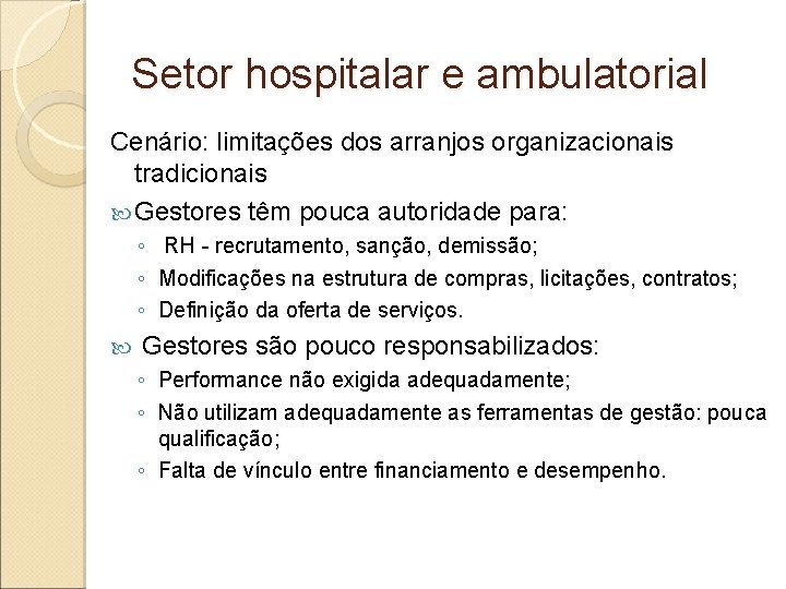 Setor hospitalar e ambulatorial Cenário: limitações dos arranjos organizacionais tradicionais Gestores têm pouca autoridade