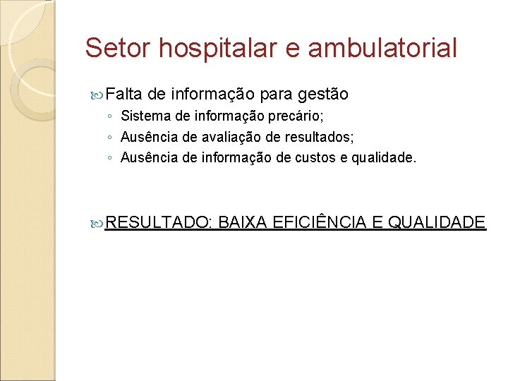 Setor hospitalar e ambulatorial Falta de informação para gestão ◦ Sistema de informação precário;