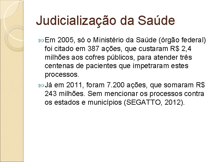 Judicialização da Saúde Em 2005, só o Ministério da Saúde (órgão federal) foi citado