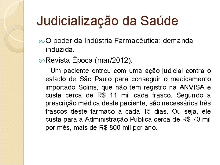 Judicialização da Saúde O poder da Indústria Farmacêutica: demanda induzida. Revista Época (mar/2012): Um
