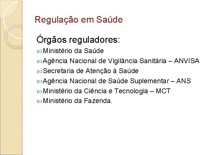 Regulação em Saúde Órgãos reguladores: Ministério da Saúde Agência Nacional de Vigilância Sanitária –