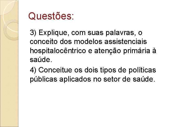 Questões: 3) Explique, com suas palavras, o conceito dos modelos assistenciais hospitalocêntrico e atenção