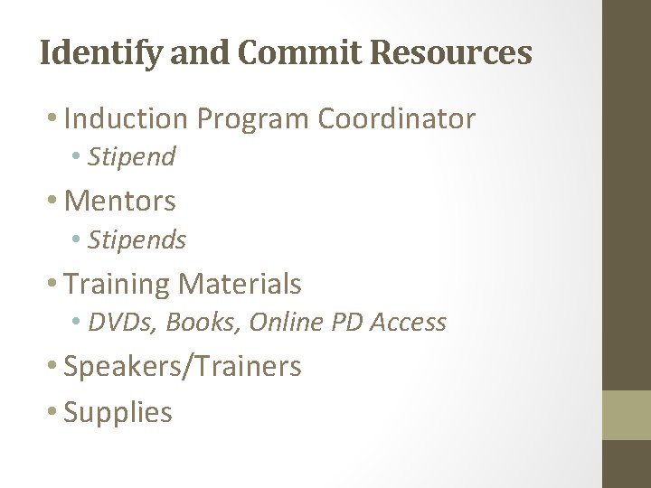 Identify and Commit Resources • Induction Program Coordinator • Stipend • Mentors • Stipends