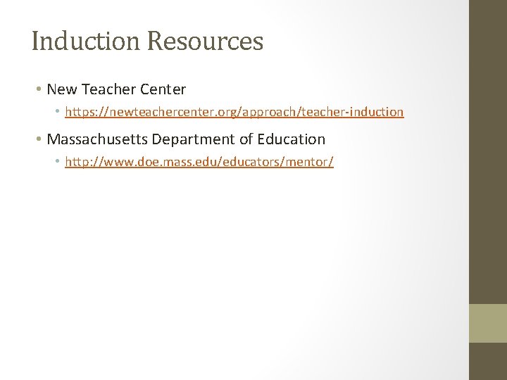 Induction Resources • New Teacher Center • https: //newteachercenter. org/approach/teacher-induction • Massachusetts Department of