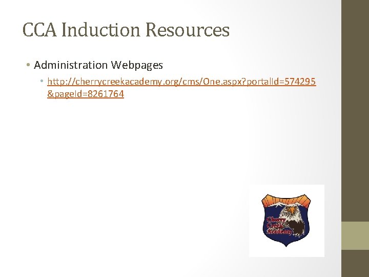 CCA Induction Resources • Administration Webpages • http: //cherrycreekacademy. org/cms/One. aspx? portal. Id=574295 &page.