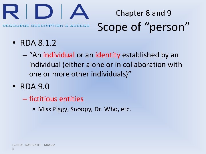 Chapter 8 and 9 Scope of “person” • RDA 8. 1. 2 – “An