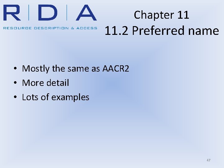 Chapter 11 11. 2 Preferred name • Mostly the same as AACR 2 •