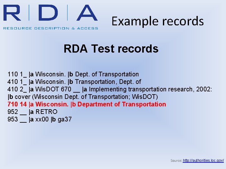 Example records RDA Test records 110 1_ |a Wisconsin. |b Dept. of Transportation 410