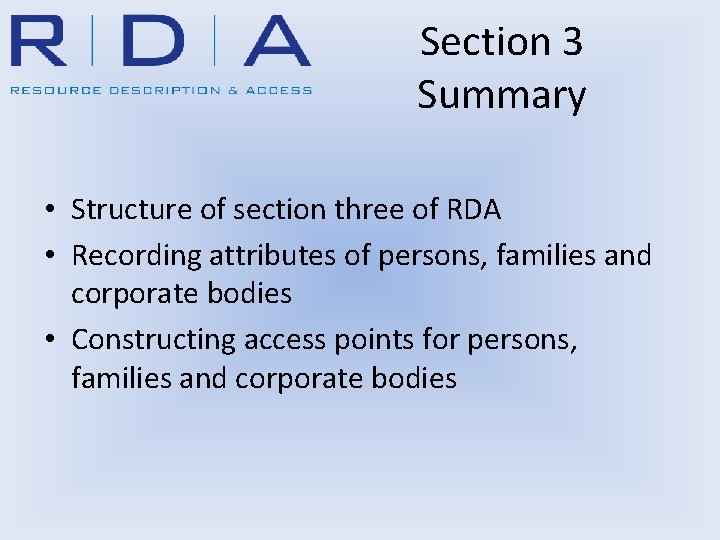 Section 3 Summary • Structure of section three of RDA • Recording attributes of