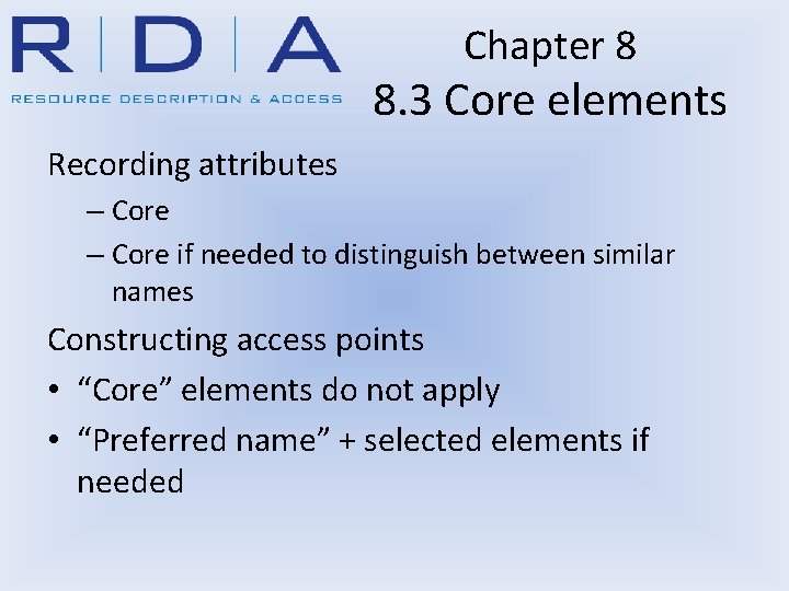 Chapter 8 8. 3 Core elements Recording attributes – Core if needed to distinguish