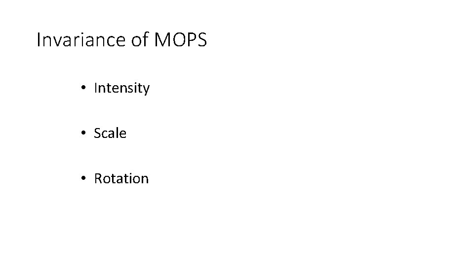 Invariance of MOPS • Intensity • Scale • Rotation Invariance of MOPS • Intensity • Scale • Rotation