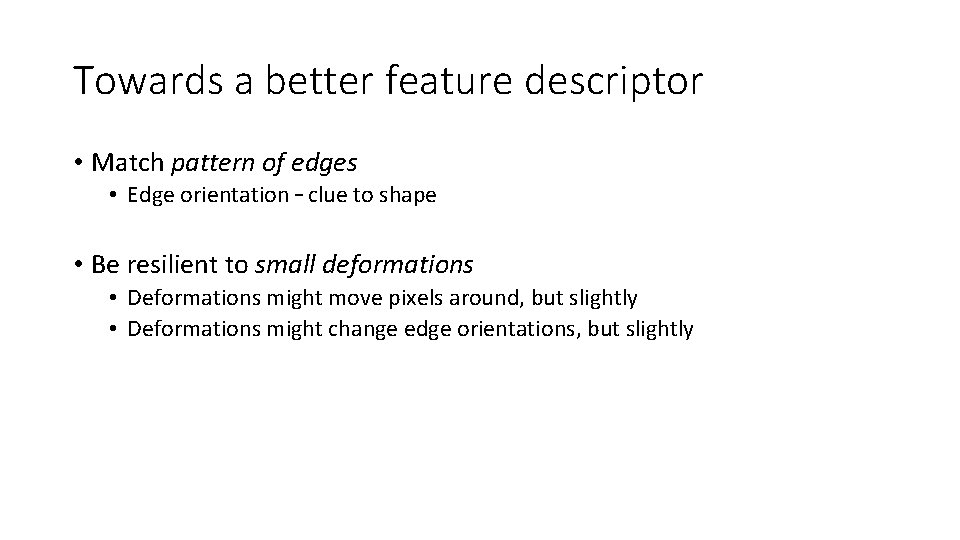 Towards a better feature descriptor • Match pattern of edges • Edge orientation – Towards a better feature descriptor • Match pattern of edges • Edge orientation –
