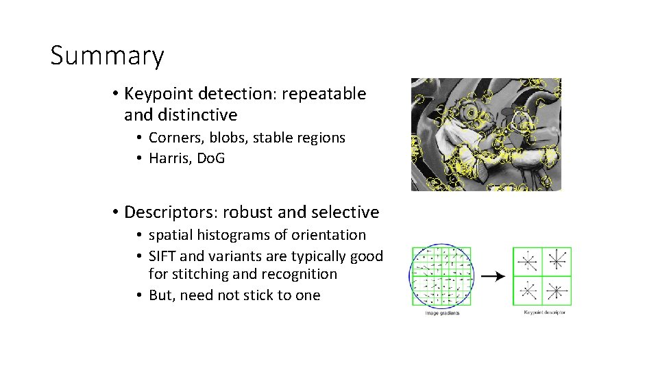 Summary • Keypoint detection: repeatable and distinctive • Corners, blobs, stable regions • Harris, Summary • Keypoint detection: repeatable and distinctive • Corners, blobs, stable regions • Harris,