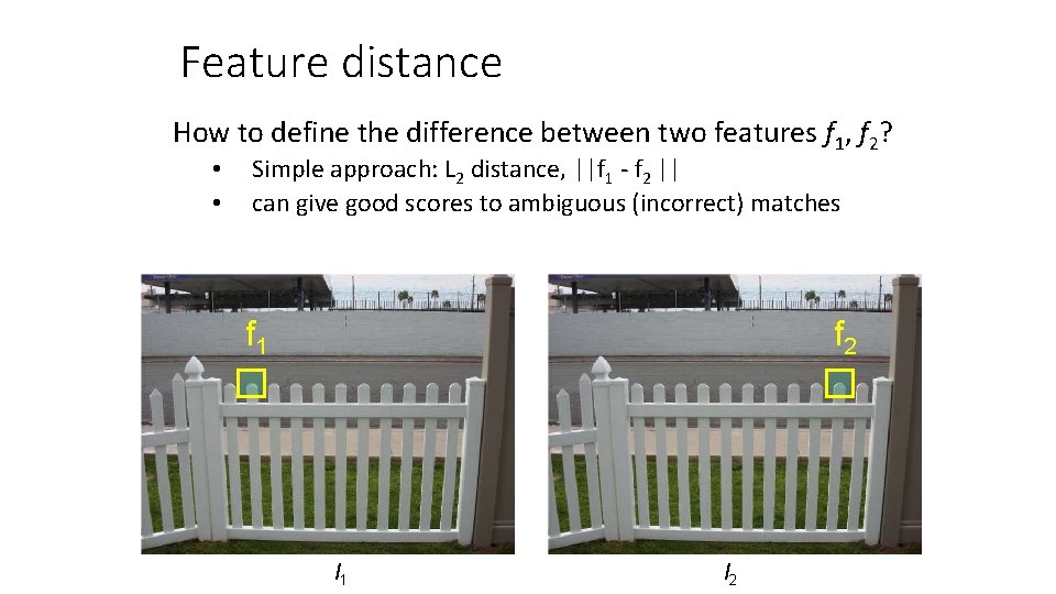 Feature distance How to define the difference between two features f 1, f 2? Feature distance How to define the difference between two features f 1, f 2?