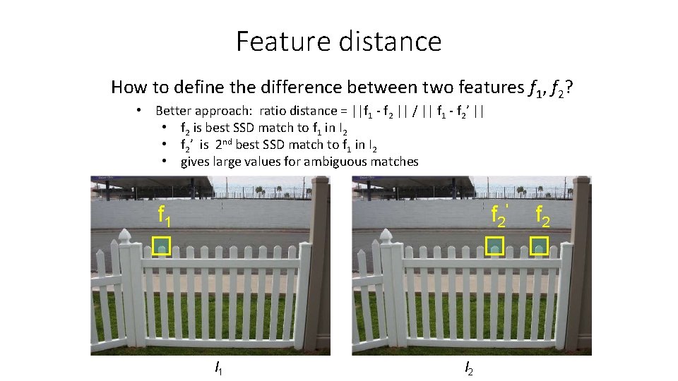 Feature distance How to define the difference between two features f 1, f 2? Feature distance How to define the difference between two features f 1, f 2?