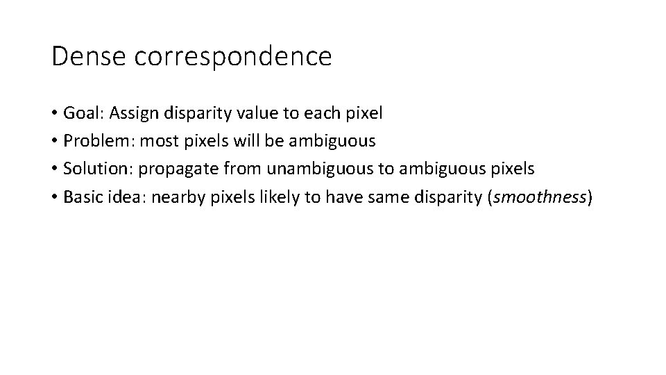 Dense correspondence • Goal: Assign disparity value to each pixel • Problem: most pixels Dense correspondence • Goal: Assign disparity value to each pixel • Problem: most pixels