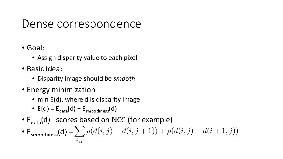 Dense correspondence • Goal: • Assign disparity value to each pixel • Basic idea: Dense correspondence • Goal: • Assign disparity value to each pixel • Basic idea: