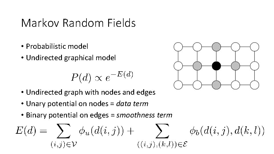 Markov Random Fields • Probabilistic model • Undirected graphical model • Undirected graph with Markov Random Fields • Probabilistic model • Undirected graphical model • Undirected graph with