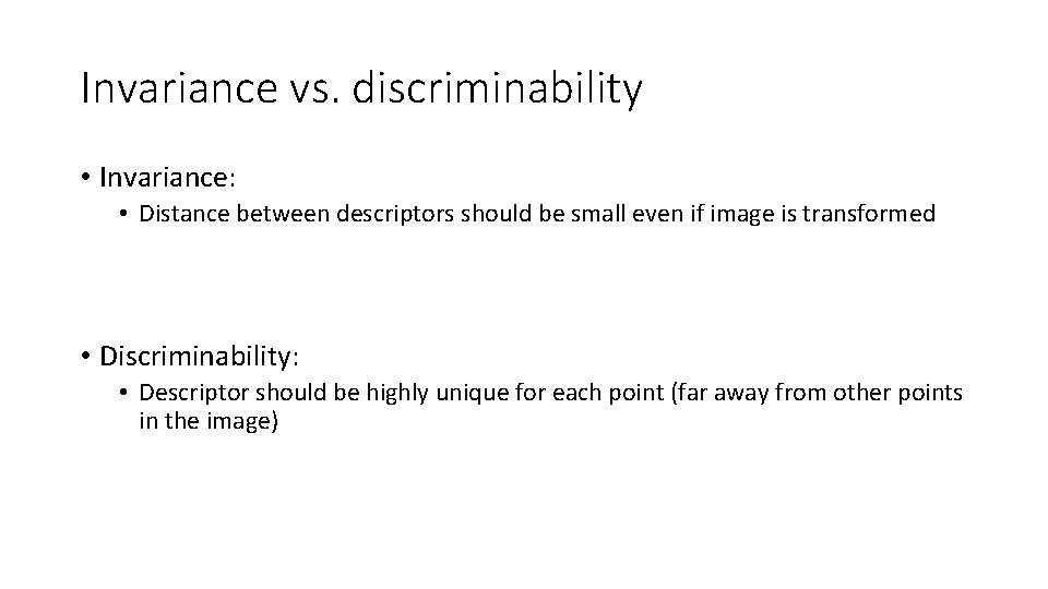 Invariance vs. discriminability • Invariance: • Distance between descriptors should be small even if Invariance vs. discriminability • Invariance: • Distance between descriptors should be small even if