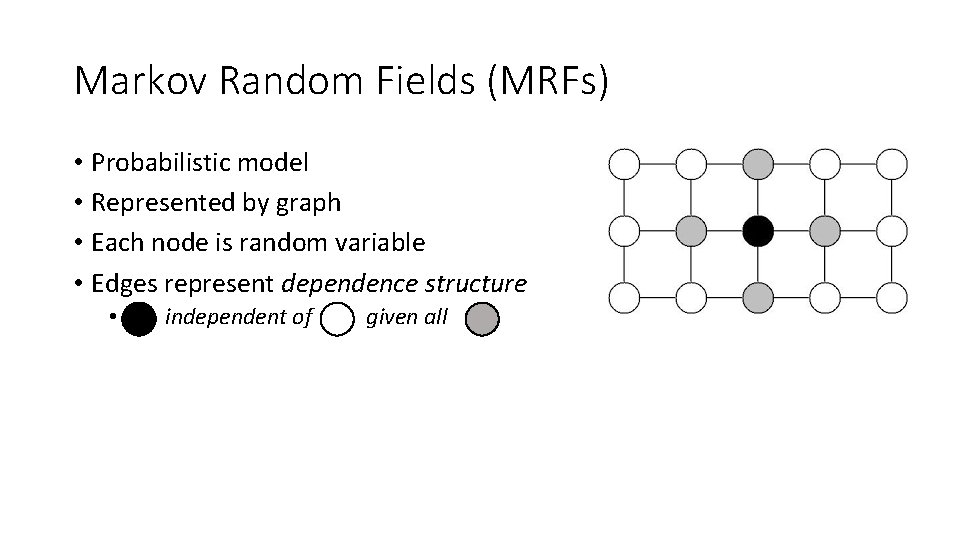 Markov Random Fields (MRFs) • Probabilistic model • Represented by graph • Each node Markov Random Fields (MRFs) • Probabilistic model • Represented by graph • Each node