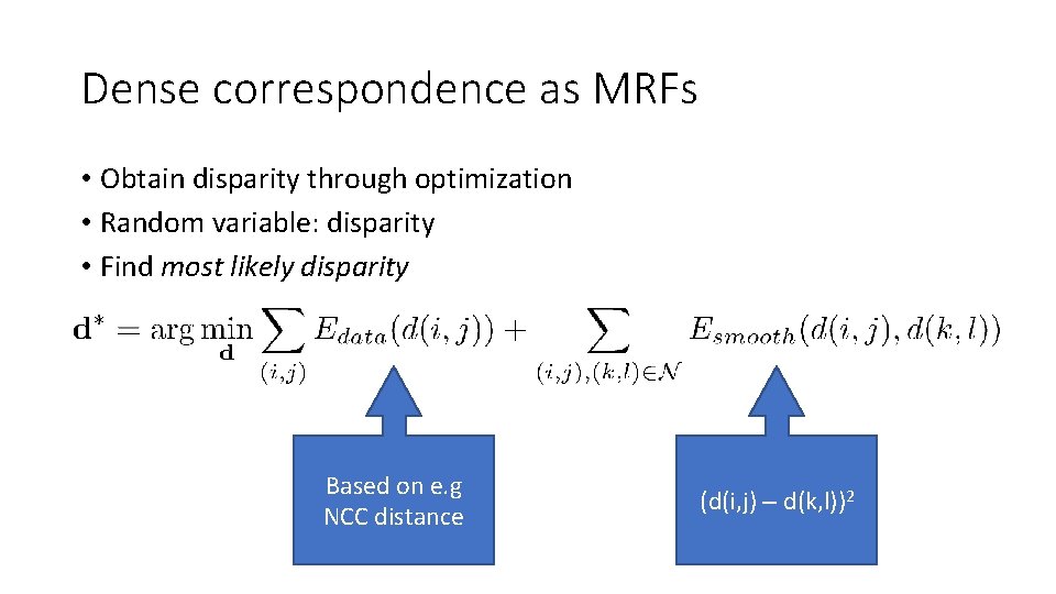 Dense correspondence as MRFs • Obtain disparity through optimization • Random variable: disparity • Dense correspondence as MRFs • Obtain disparity through optimization • Random variable: disparity •
