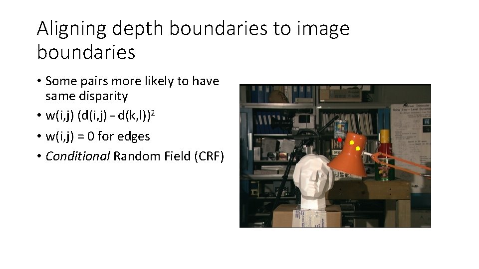 Aligning depth boundaries to image boundaries • Some pairs more likely to have same Aligning depth boundaries to image boundaries • Some pairs more likely to have same