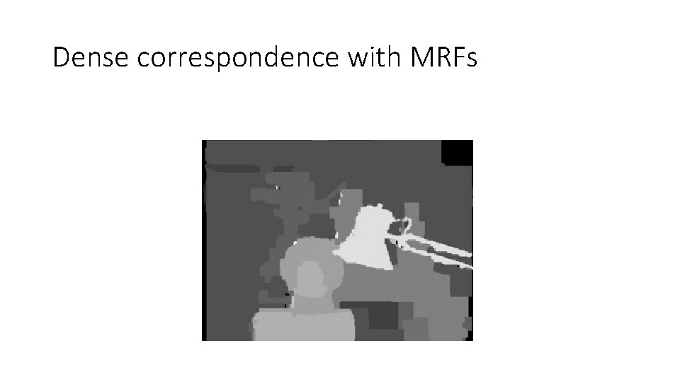 Dense correspondence with MRFs Dense correspondence with MRFs
