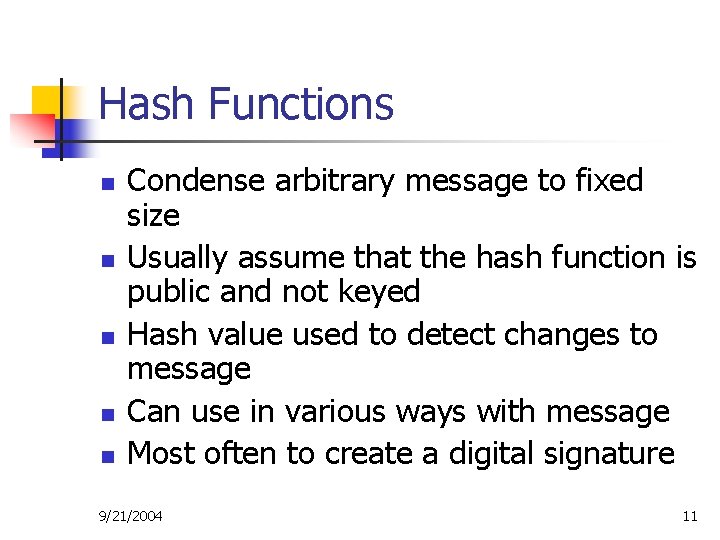 Hash Functions n n n Condense arbitrary message to fixed size Usually assume that