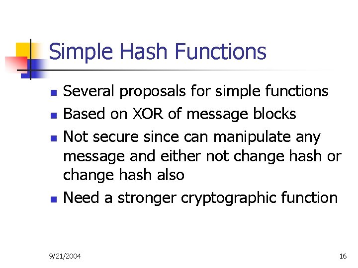 Simple Hash Functions n n Several proposals for simple functions Based on XOR of