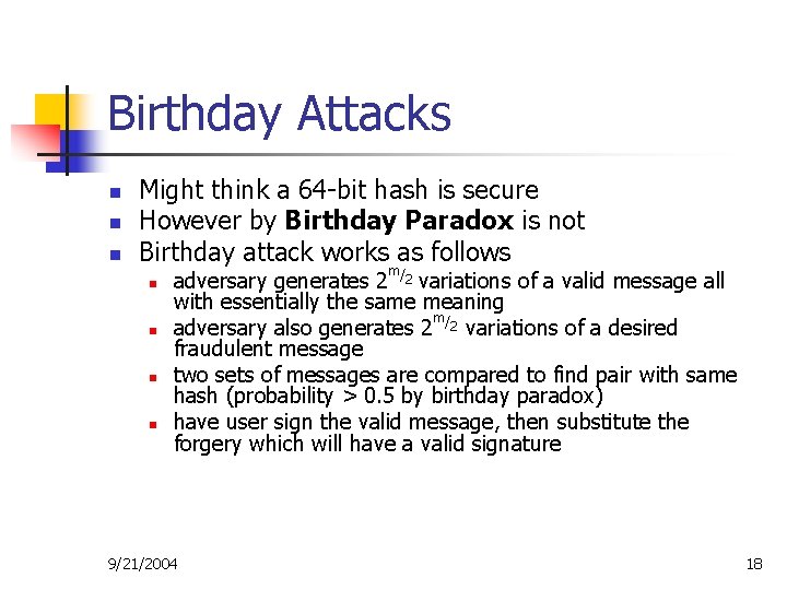 Birthday Attacks n n n Might think a 64 -bit hash is secure However